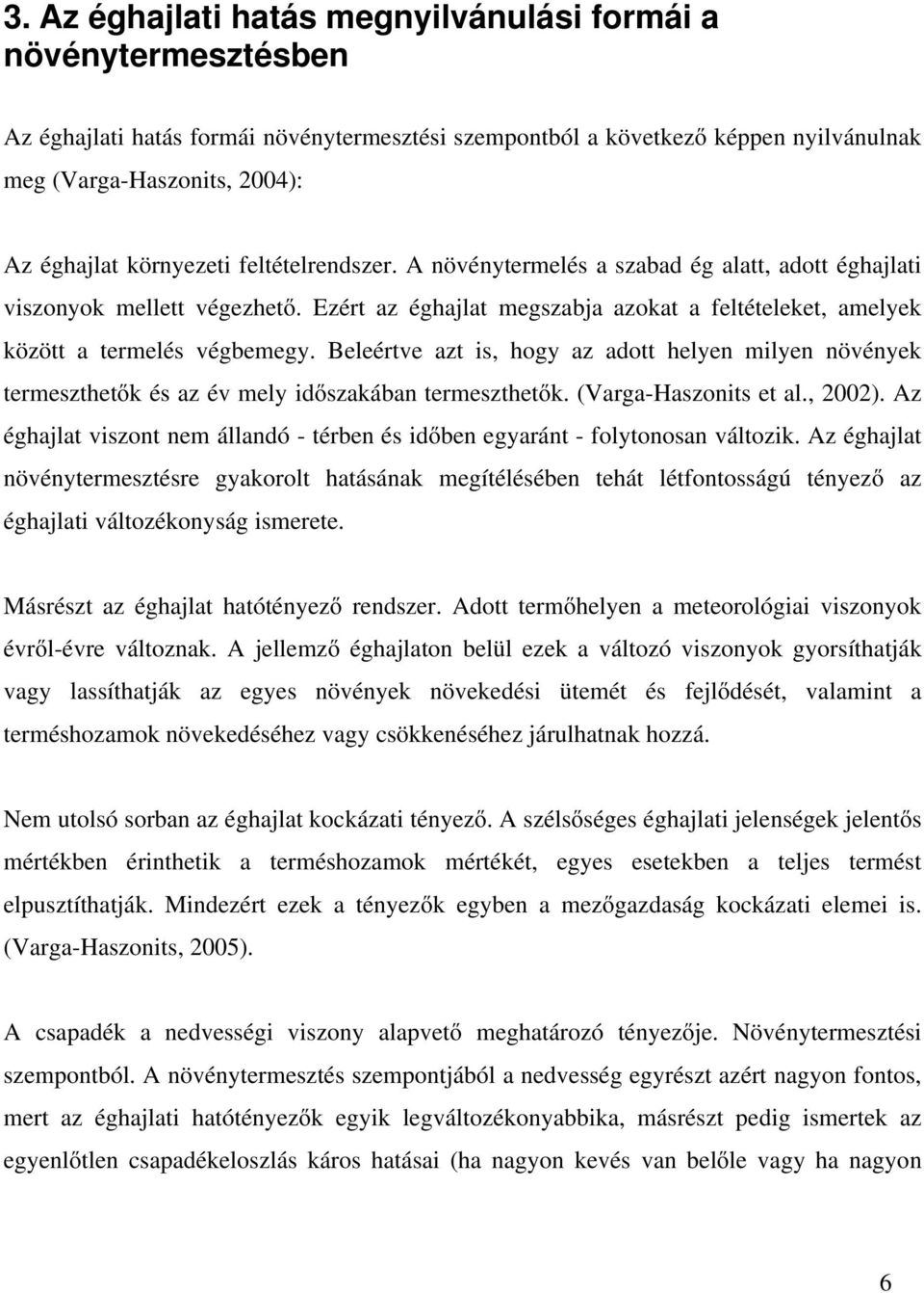 Beleértve azt is, hogy az adott helyen milyen növények termeszthetők és az év mely időszakában termeszthetők. (Varga-Haszonits et al., 2002).