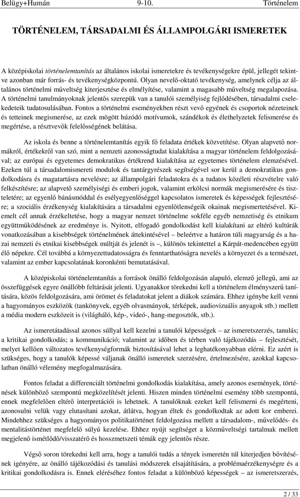 A történelmi tanulmányoknak jelentős szerepük van a tanulói személyiség fejlődésében, társadalmi cselekedeteik tudatosulásában.