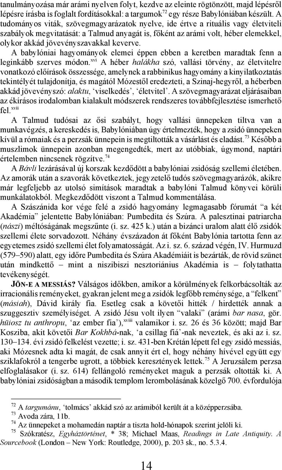 keverve. A babylóniai hagyományok elemei éppen ebben a keretben maradtak fenn a leginkább szerves módon.