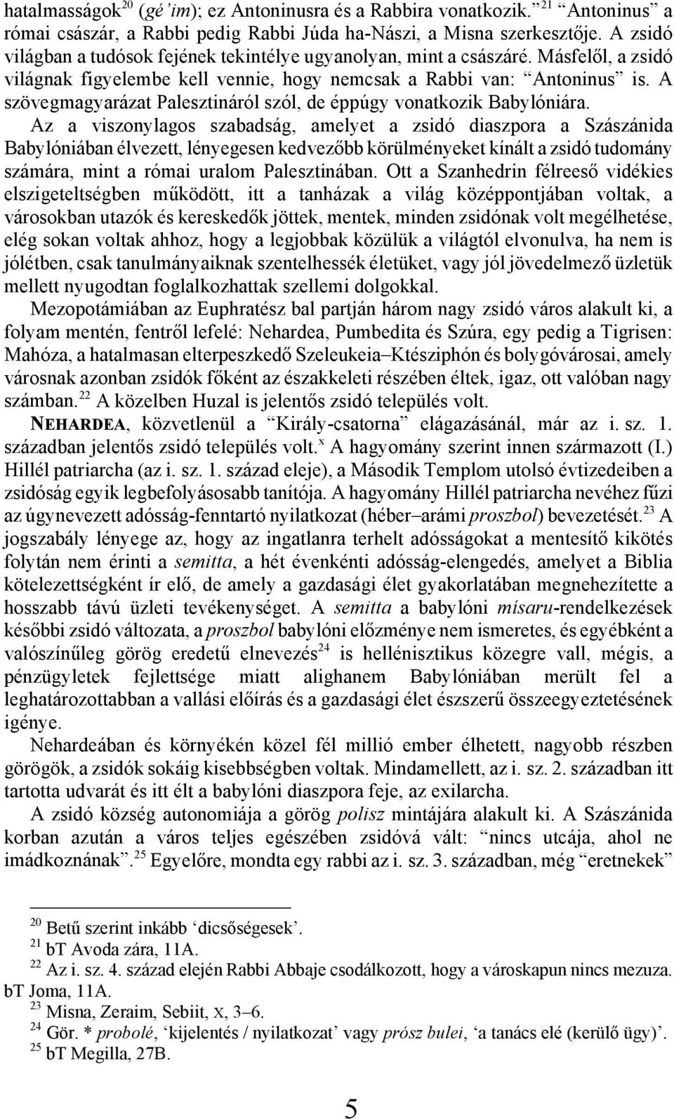A szövegmagyarázat Palesztináról szól, de éppúgy vonatkozik Babylóniára.