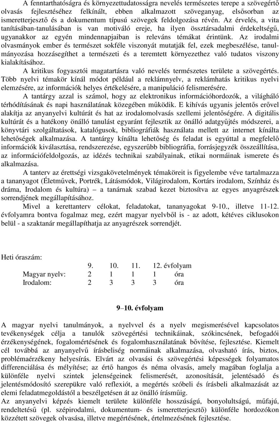 Az érvelés, a vita tanításában-tanulásában is van motiváló ereje, ha ilyen össztársadalmi érdekeltségő, ugyanakkor az egyén mindennapjaiban is releváns témákat érintünk.