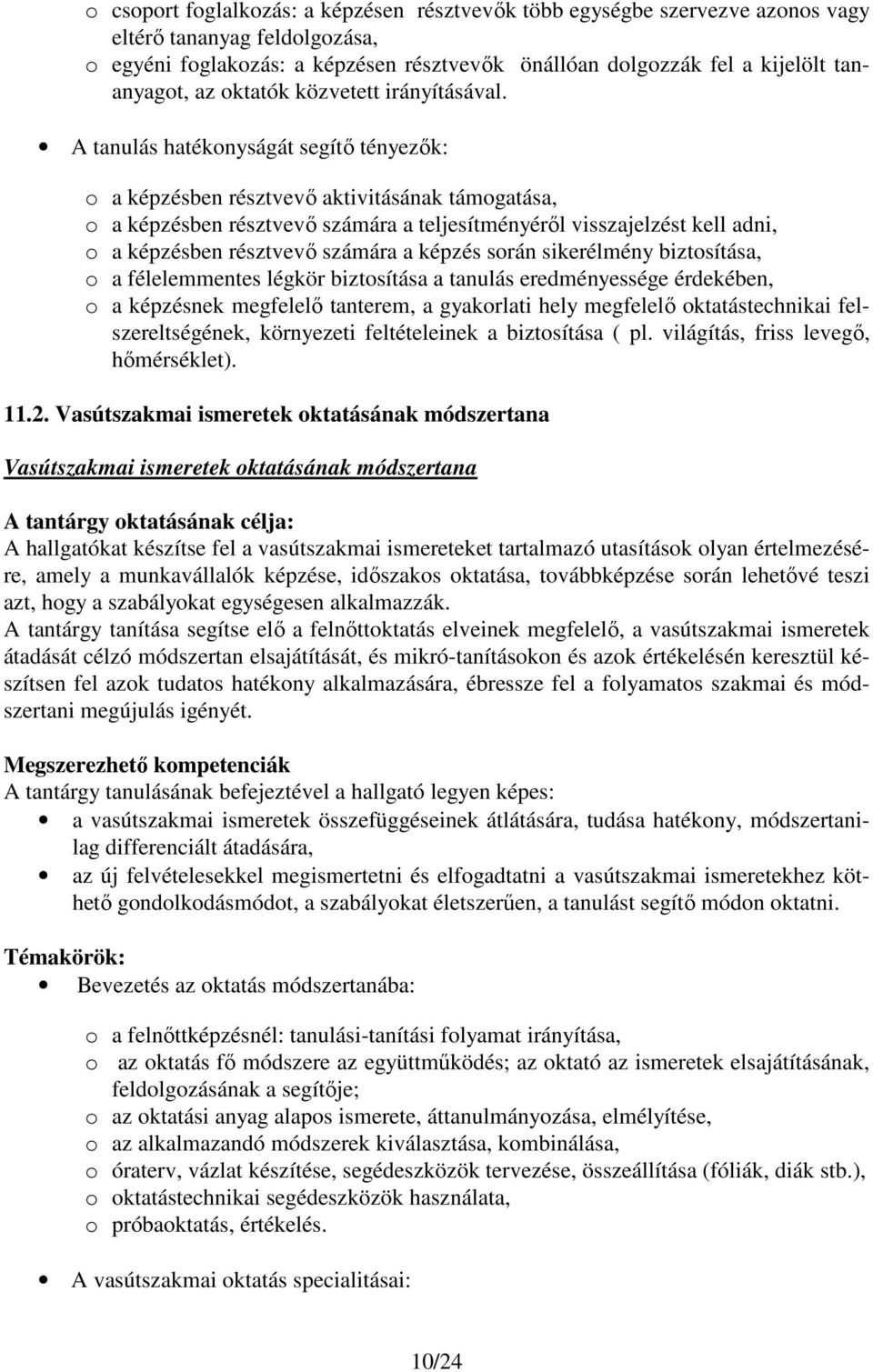 A tanulás hatékonyságát segítő tényezők: o a képzésben résztvevő aktivitásának támogatása, o a képzésben résztvevő számára a teljesítményéről visszajelzést kell adni, o a képzésben résztvevő számára