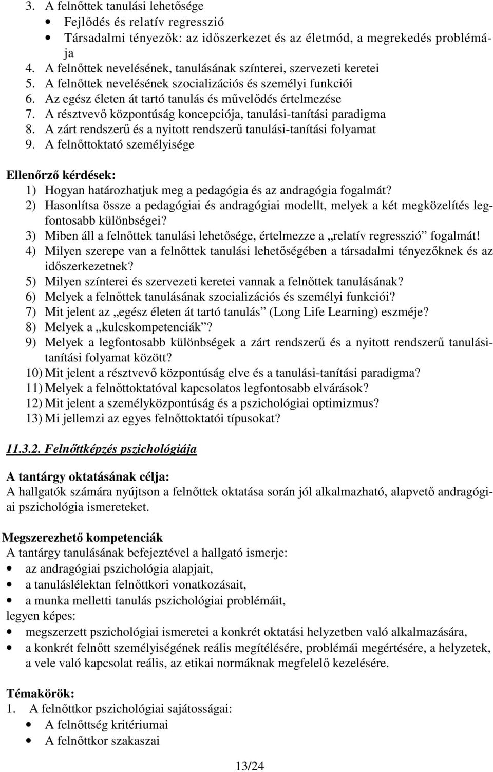 A résztvevő központúság koncepciója, tanulási-tanítási paradigma 8. A zárt rendszerű és a nyitott rendszerű tanulási-tanítási folyamat 9.