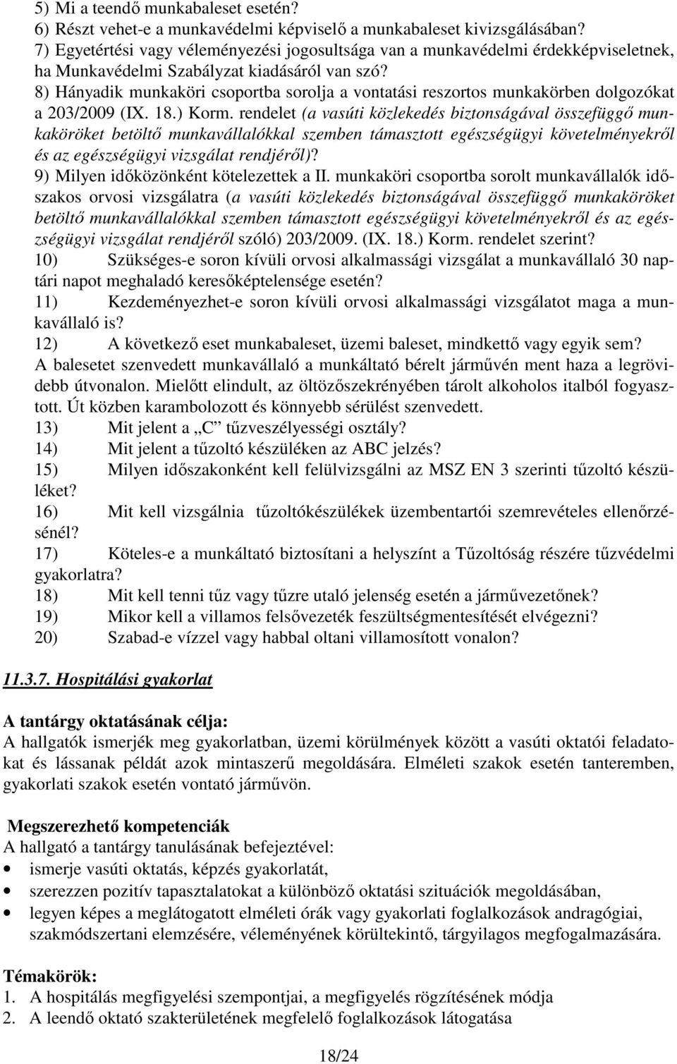 8) Hányadik munkaköri csoportba sorolja a vontatási reszortos munkakörben dolgozókat a 203/2009 (IX. 18.) Korm.