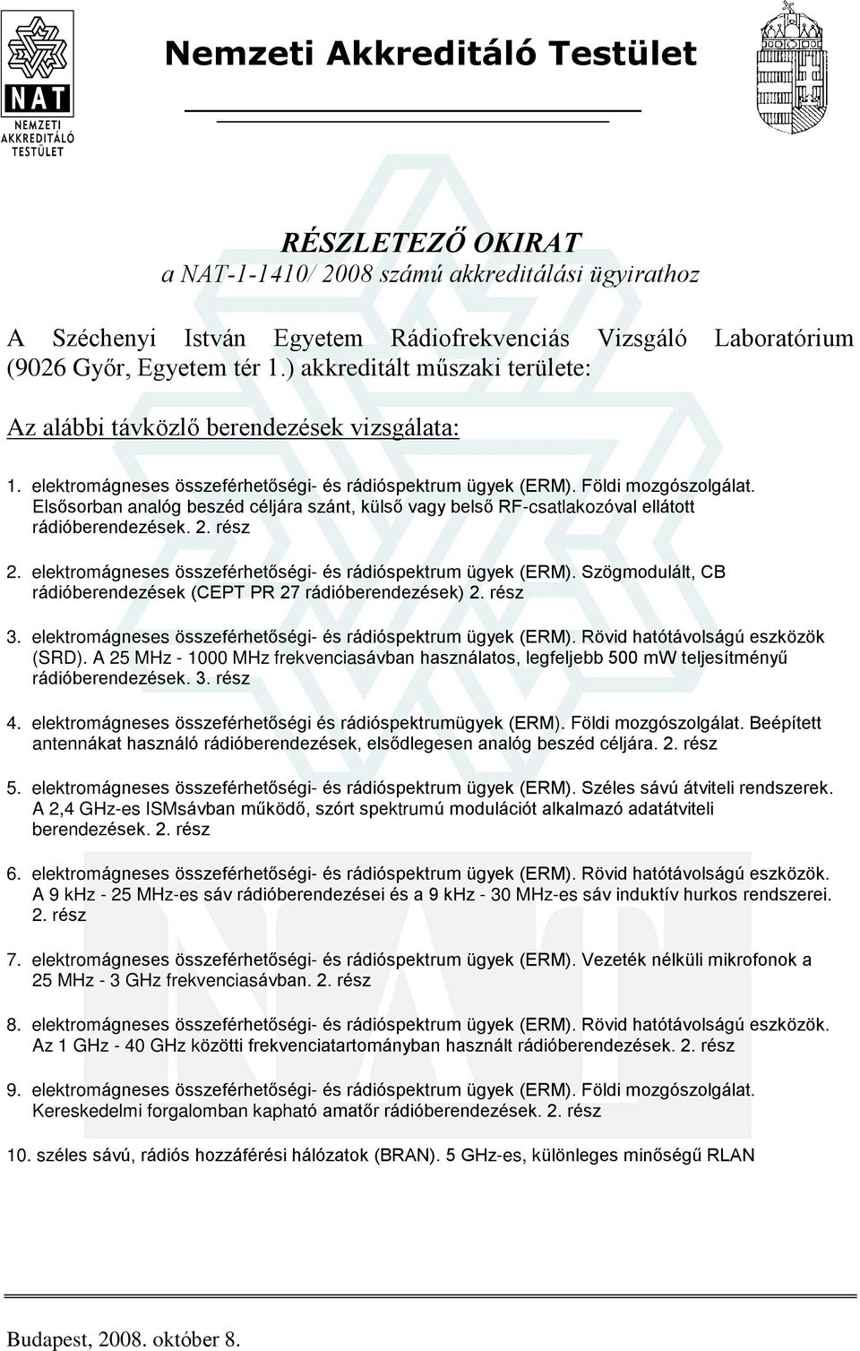 Elsõsorban analóg beszéd céljára szánt, külsõ vagy belsõ RF-csatlakozóval ellátott rádióberendezések. 2. rész 2. elektromágneses. Szögmodulált, CB rádióberendezések (CEPT PR 27 rádióberendezések) 2.