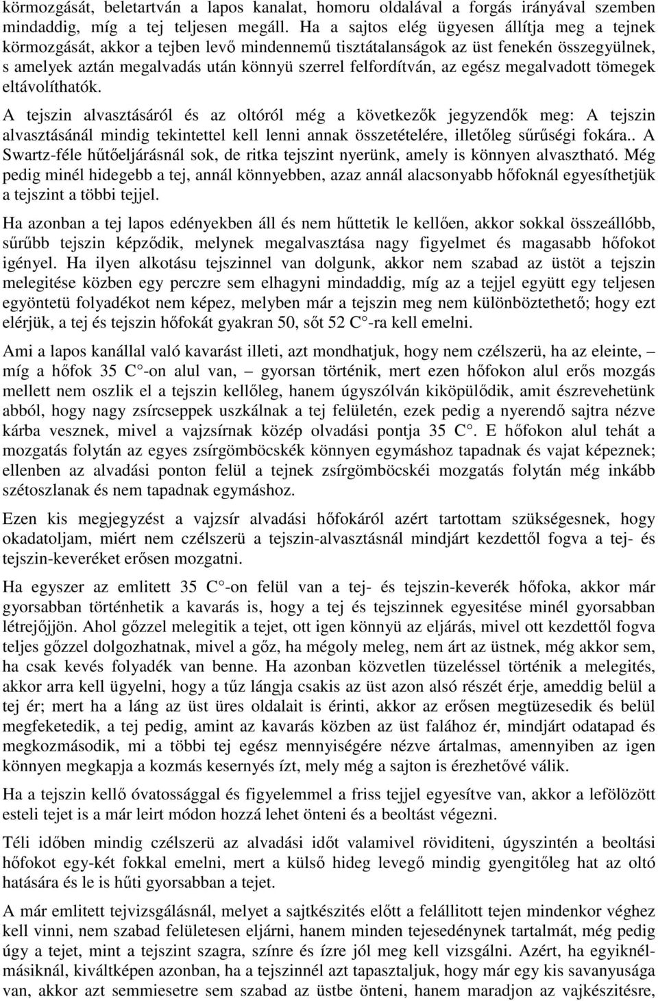 egész megalvadott tömegek eltávolíthatók.