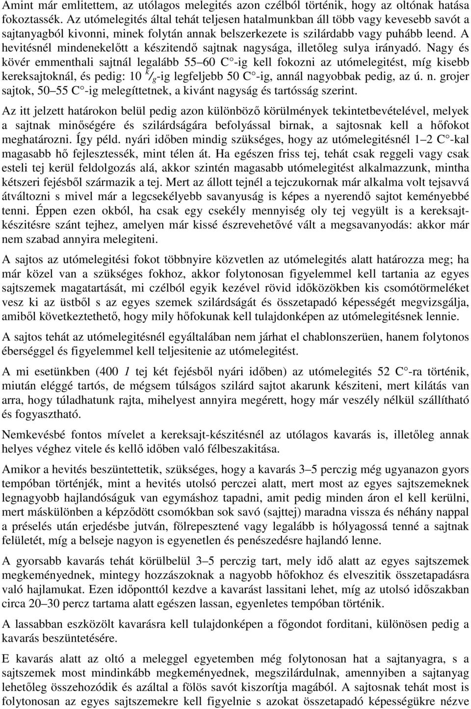 A hevitésnél mindenekelıtt a készitendı sajtnak nagysága, illetıleg sulya irányadó.