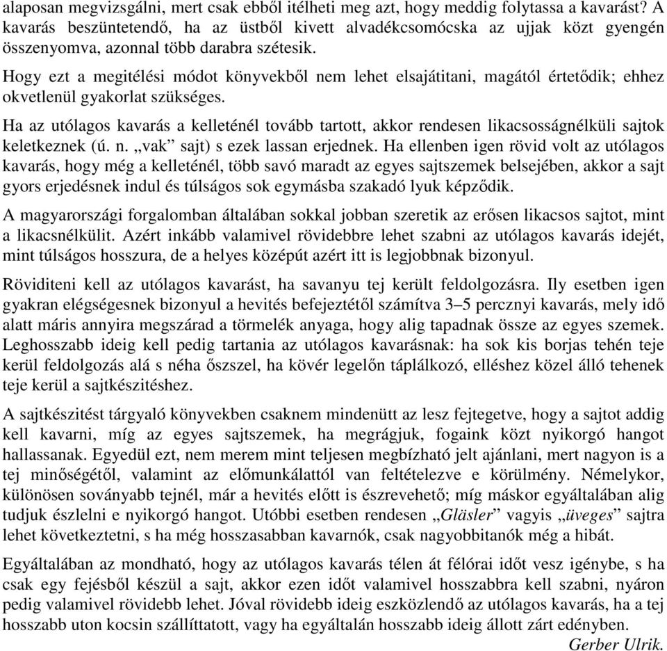 Hogy ezt a megitélési módot könyvekbıl nem lehet elsajátitani, magától értetıdik; ehhez okvetlenül gyakorlat szükséges.