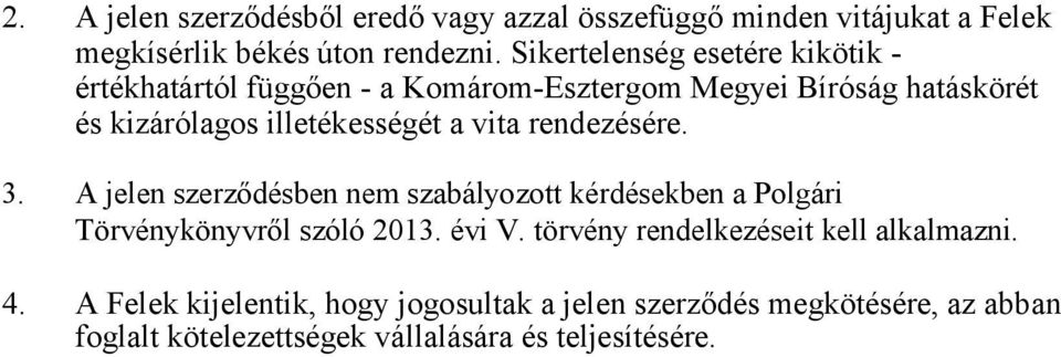 a vita rendezésére. 3. A jelen szerződésben nem szabályozott kérdésekben a Polgári Törvénykönyvről szóló 2013. évi V.