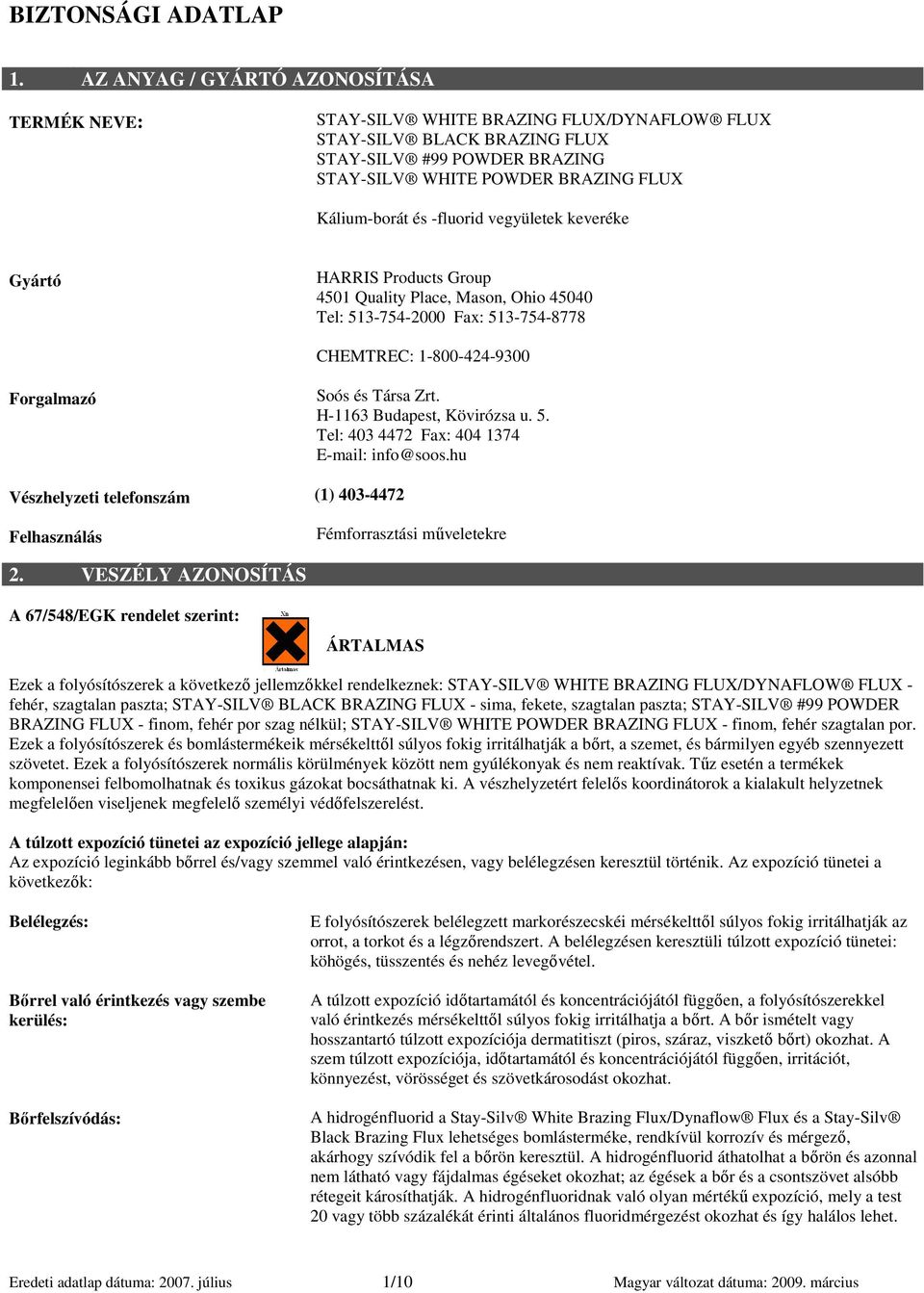 -fluorid vegyületek keveréke Gyártó HARRIS Products Group 4501 Quality Place, Mason, Ohio 45040 Tel: 513-754-2000 Fax: 513-754-8778 CHEMTREC: 1-800-424-9300 Forgalmazó Vészhelyzeti telefonszám