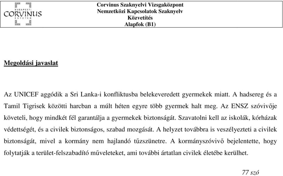 Az ENSZ szóvivője követeli, hogy mindkét fél garantálja a gyermekek biztonságát.