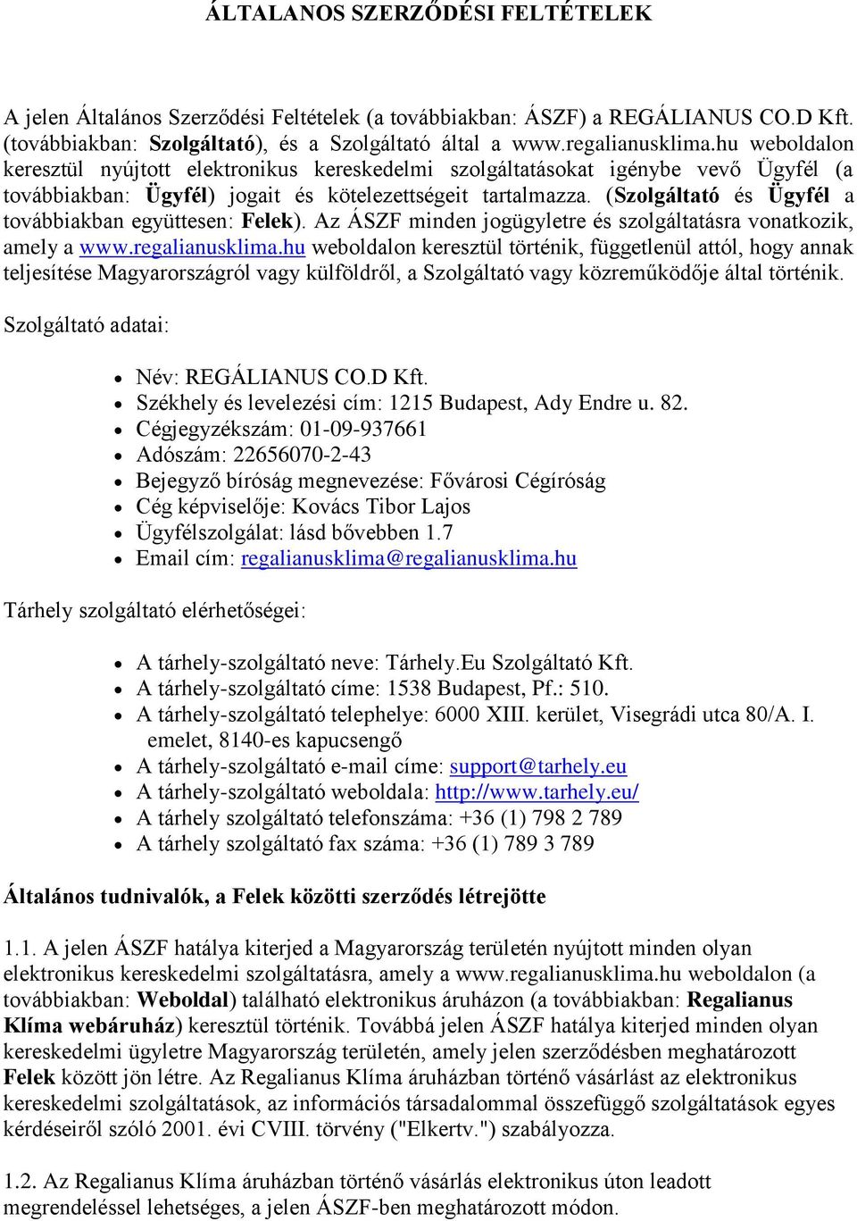 (Szolgáltató és Ügyfél a továbbiakban együttesen: Felek). Az ÁSZF minden jogügyletre és szolgáltatásra vonatkozik, amely a www.regalianusklima.