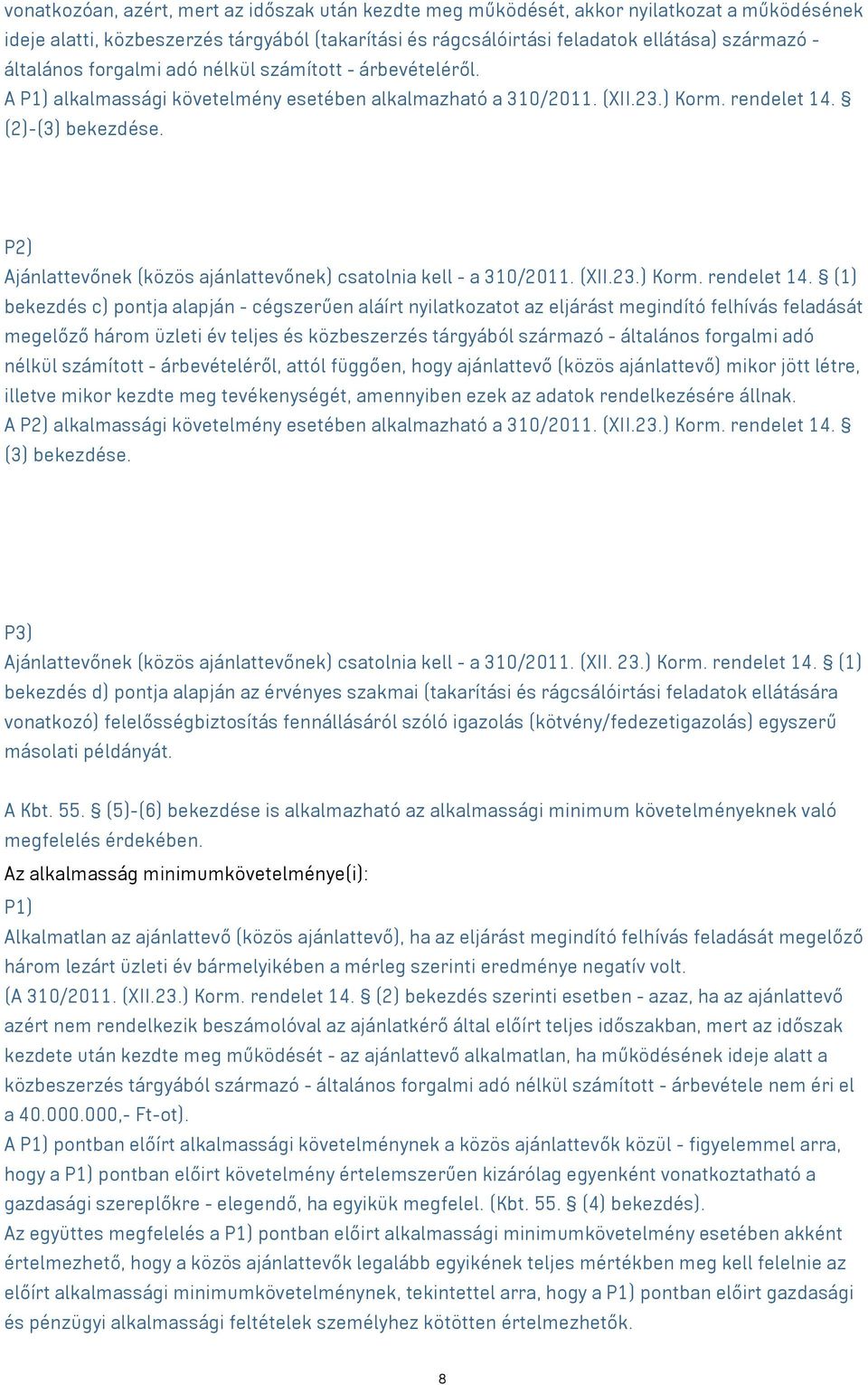 P2) Ajánlattevőnek (közös ajánlattevőnek) csatolnia kell - a 310/2011. (XII.23.) Korm. rendelet 14.