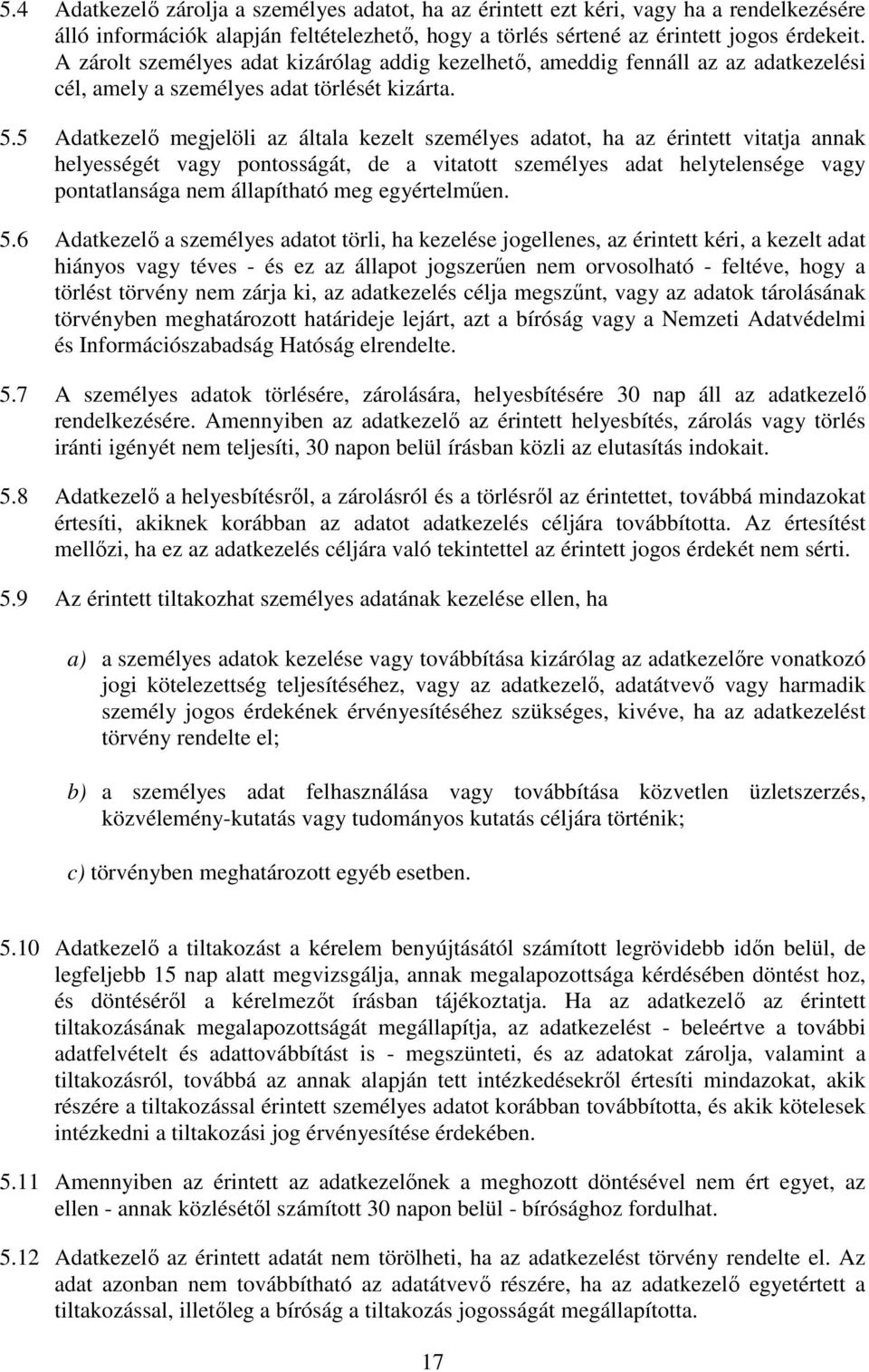 5 Adatkezelő megjelöli az általa kezelt személyes adatot, ha az érintett vitatja annak helyességét vagy pontosságát, de a vitatott személyes adat helytelensége vagy pontatlansága nem állapítható meg