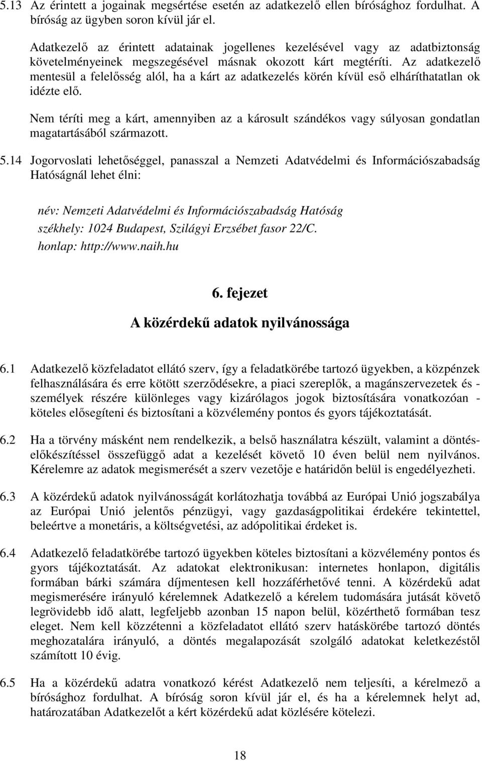 Az adatkezelő mentesül a felelősség alól, ha a kárt az adatkezelés körén kívül eső elháríthatatlan ok idézte elő.