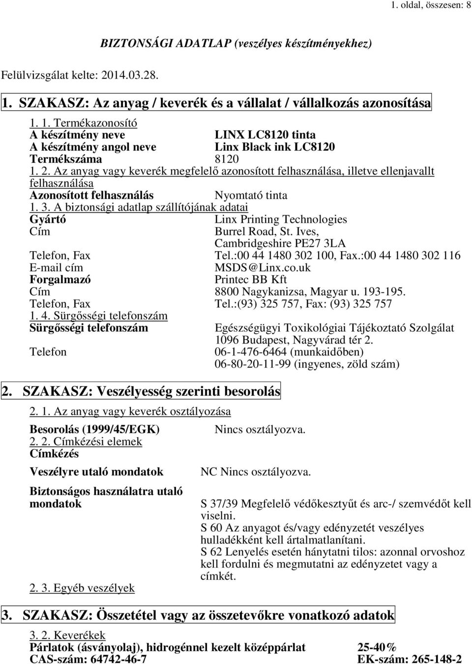 Az anyag vagy keverék megfelelő azonosított felhasználása, illetve ellenjavallt felhasználása Azonosított felhasználás Nyomtató tinta 1. 3.