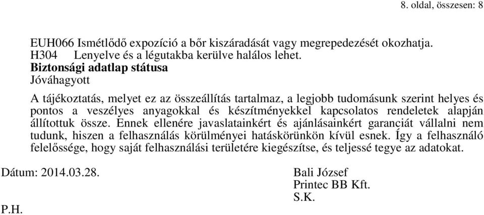 készítményekkel kapcsolatos rendeletek alapján állítottuk össze.