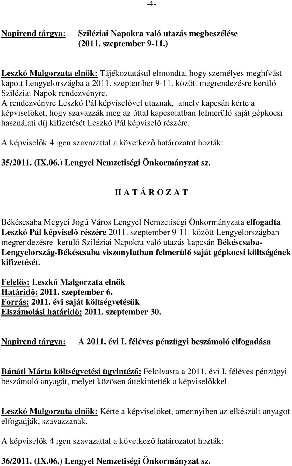 részére. 35/2011. (IX.06.) Lengyel Nemzetiségi Önkormányzat sz. Békéscsaba Megyei Jogú Város Lengyel Nemzetiségi Önkormányzata elfogadta Leszkó Pál képviselı részére 2011. szeptember 9-11.