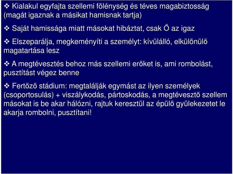 pusztítást végez benne Fertızı stádium: megtalálják egymást az ilyen személyek Fertızı stádium: megtalálják egymást az ilyen személyek