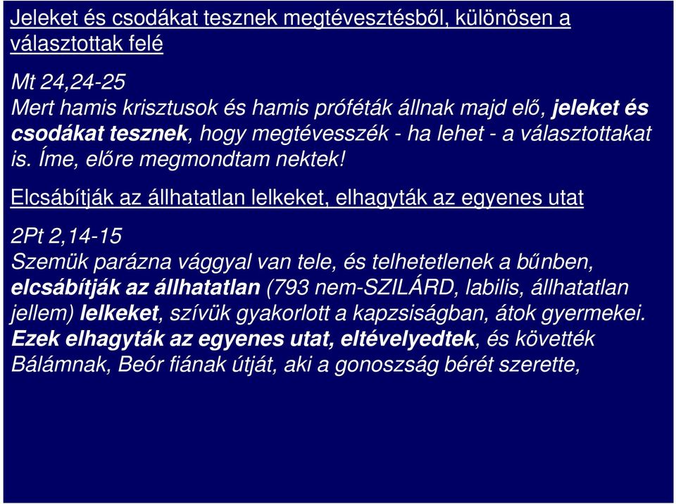 Elcsábítják az állhatatlan lelkeket, elhagyták az egyenes utat 2Pt 2,14-15 Szemük parázna vággyal van tele, és telhetetlenek a bőnben, elcsábítják az