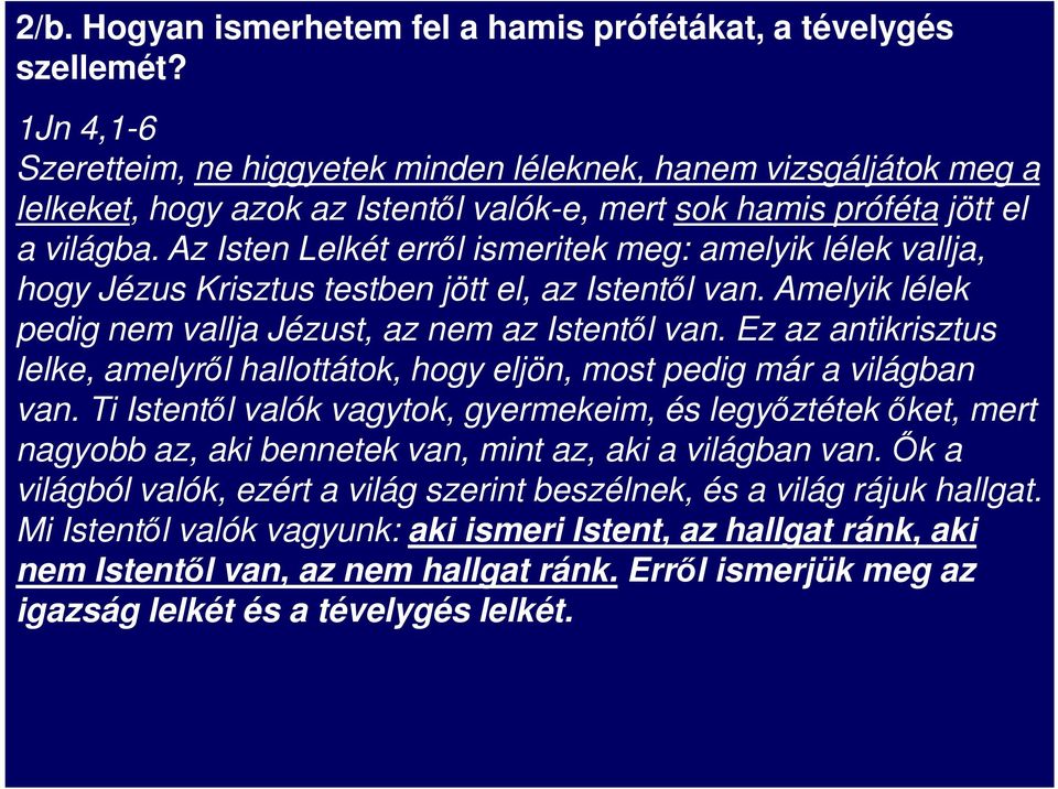 Az Isten Lelkét errıl ismeritek meg: amelyik lélek vallja, hogy Jézus Krisztus testben jött el, az Istentıl van. Amelyik lélek pedig nem vallja Jézust, az nem az Istentıl van.