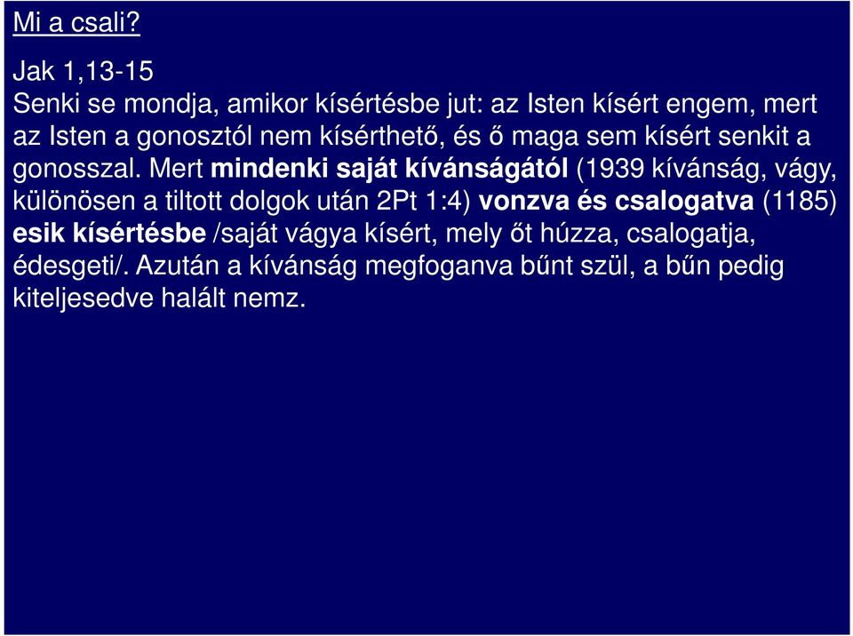 kísérthetı, és ı maga sem kísért senkit a gonosszal.