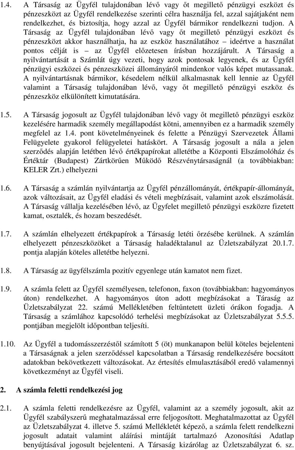 A Társaság az Ügyfél tulajdonában lévő vagy őt megillető pénzügyi eszközt és pénzeszközt akkor használhatja, ha az eszköz használatához ideértve a használat pontos célját is az Ügyfél előzetesen