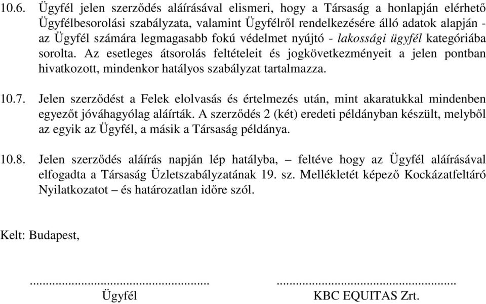 Az esetleges átsorolás feltételeit és jogkövetkezményeit a jelen pontban hivatkozott, mindenkor hatályos szabályzat tartalmazza. 10.7.