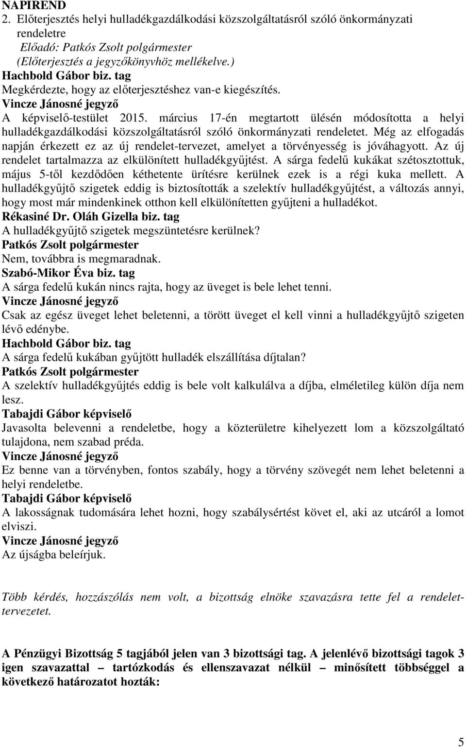 március 17-én megtartott ülésén módosította a helyi hulladékgazdálkodási közszolgáltatásról szóló önkormányzati rendeletet.