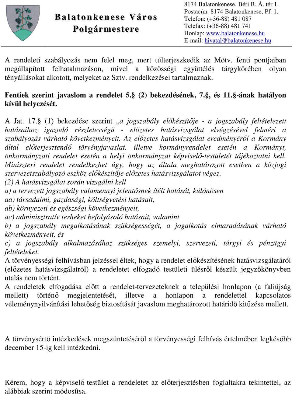 Fentiek szerint javaslom a rendelet 5. (2) bekezdésének, 7., és 11. -ának hatályon kívül helyezését. A Jat. 17.