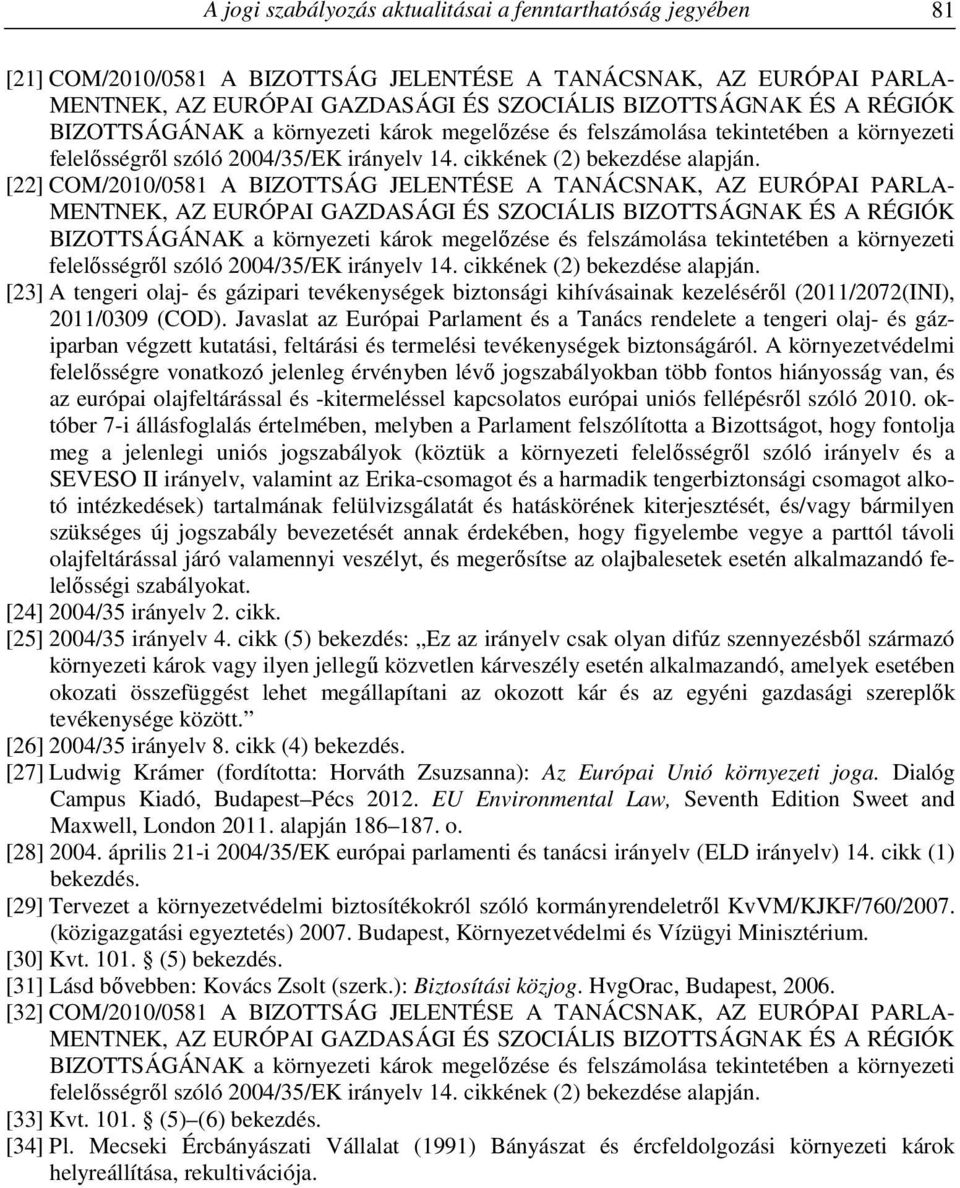 [22] COM/2010/0581 A BIZOTTSÁG JELENTÉSE A TANÁCSNAK, AZ EURÓPAI PARLA- MENTNEK, AZ EURÓPAI GAZDASÁGI ÉS SZOCIÁLIS BIZOTTSÁGNAK ÉS A  [23] A tengeri olaj- és gázipari tevékenységek biztonsági