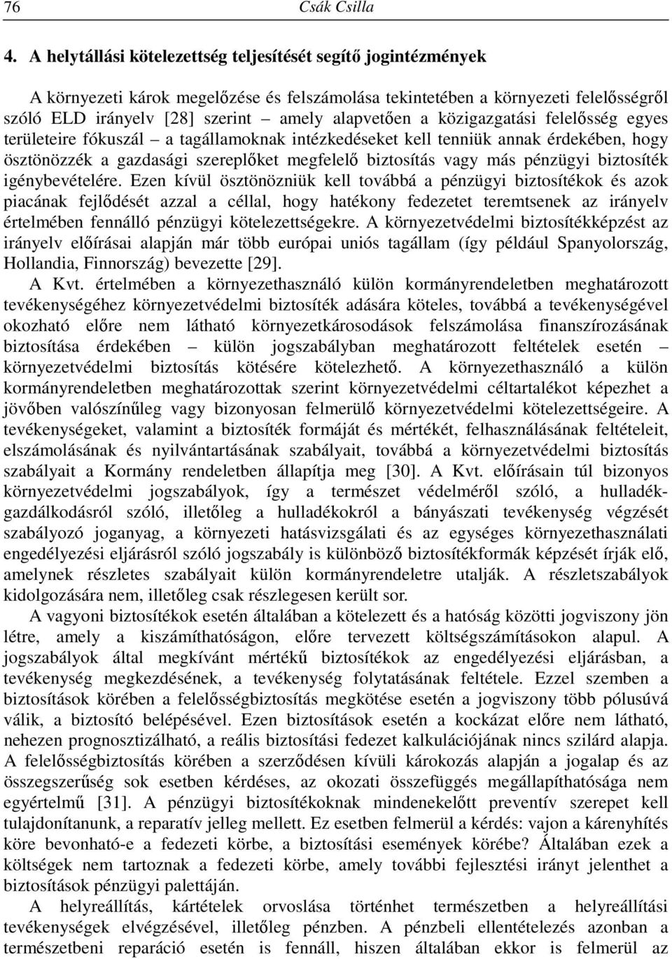 közigazgatási felelősség egyes területeire fókuszál a tagállamoknak intézkedéseket kell tenniük annak érdekében, hogy ösztönözzék a gazdasági szereplőket megfelelő biztosítás vagy más pénzügyi
