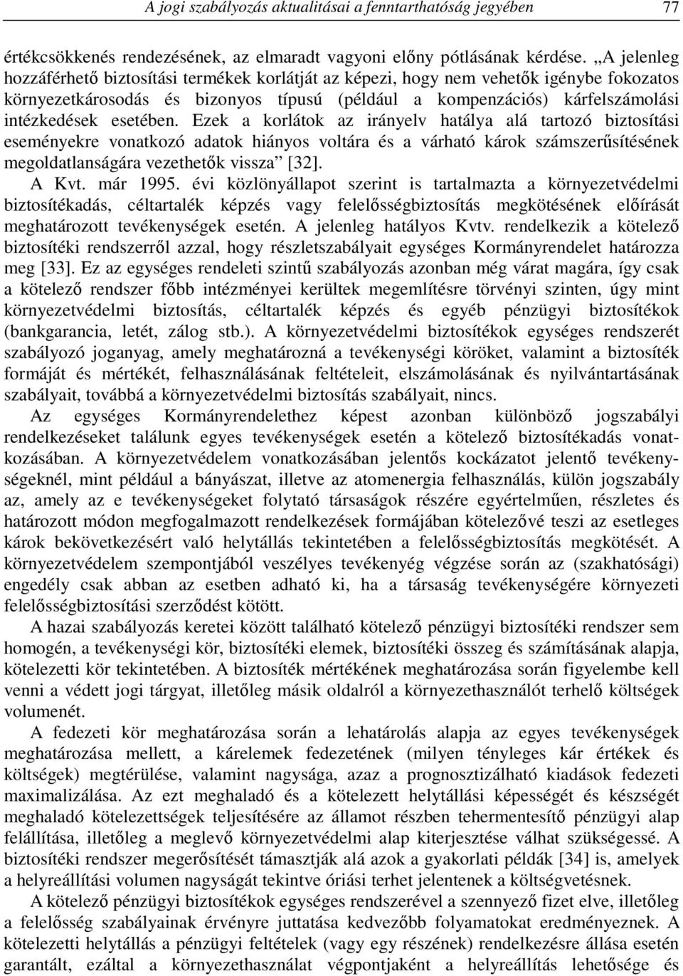 esetében. Ezek a korlátok az irányelv hatálya alá tartozó biztosítási eseményekre vonatkozó adatok hiányos voltára és a várható károk számszerűsítésének megoldatlanságára vezethetők vissza [32].