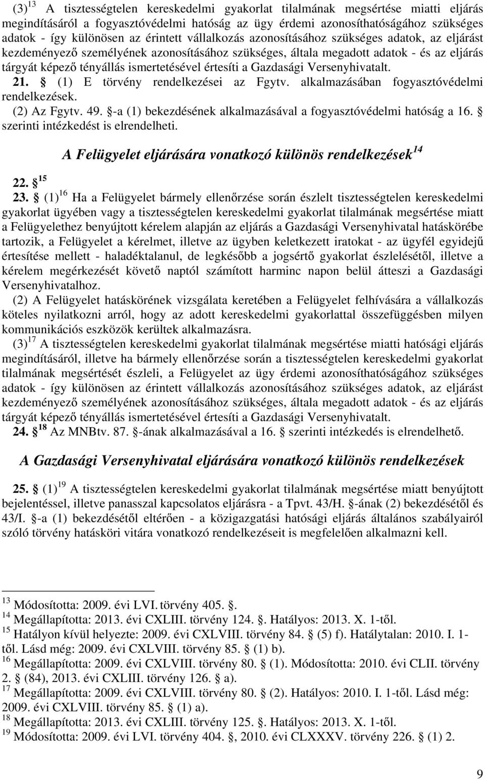 értesíti a Gazdasági Versenyhivatalt. 21. (1) E törvény rendelkezései az Fgytv. alkalmazásában fogyasztóvédelmi rendelkezések. (2) Az Fgytv. 49.