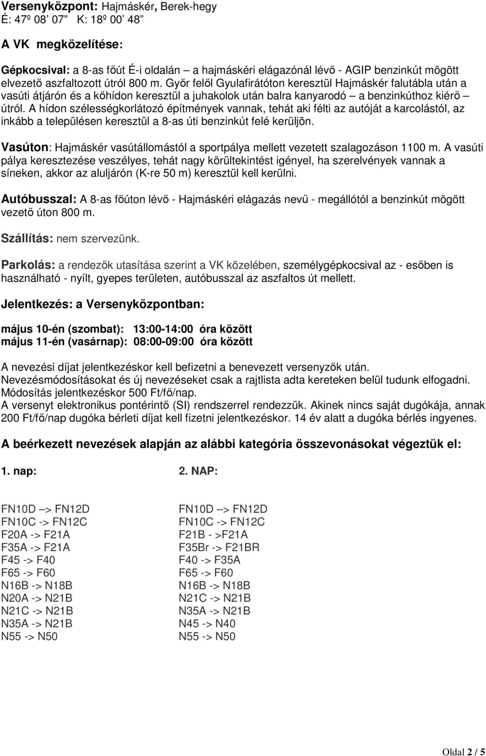 A hídon szélességkorlátozó építmények vannak, tehát aki félti az autóját a karcolástól, az inkább a településen keresztül a 8-as úti benzinkút felé kerüljön.