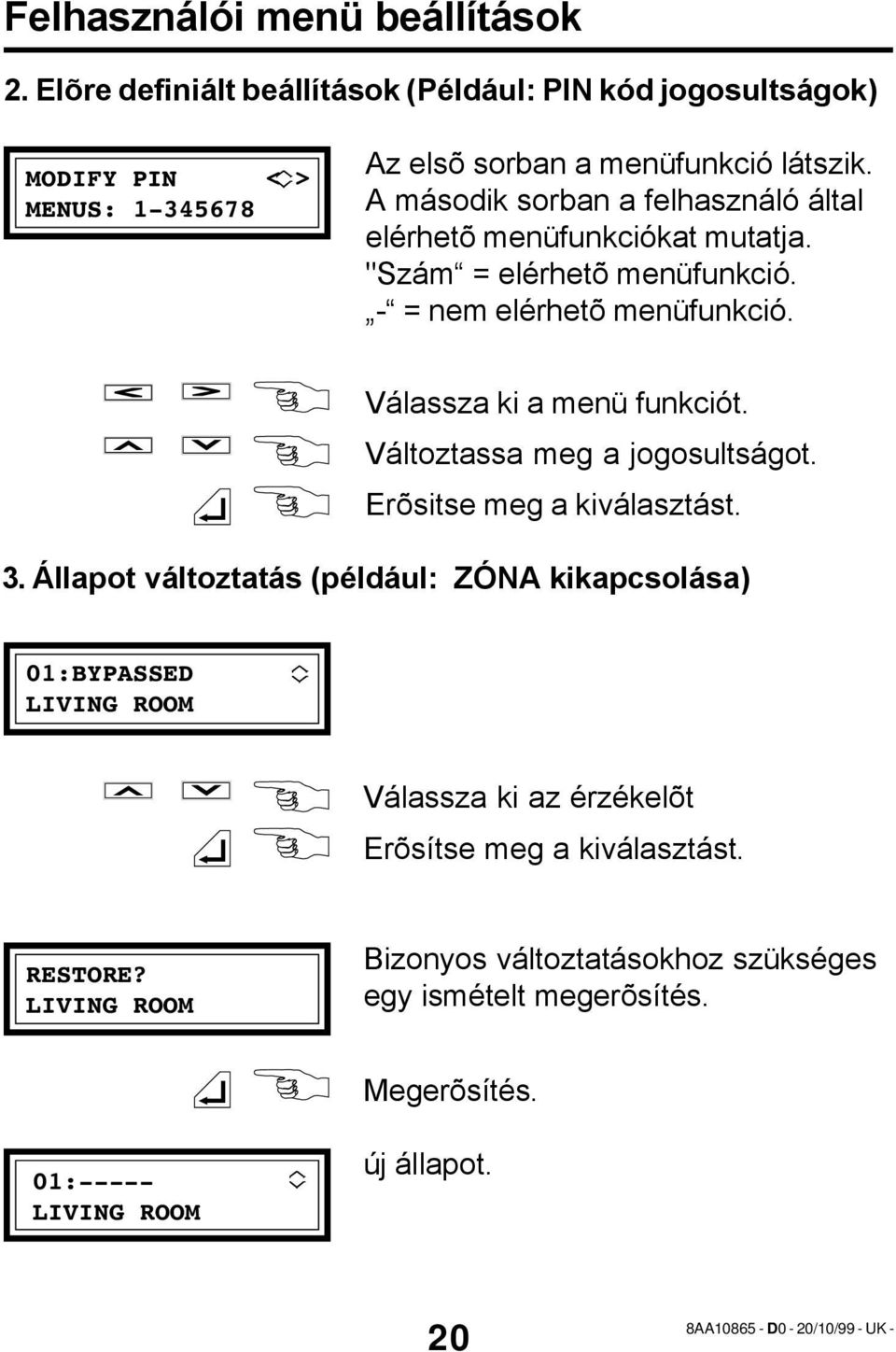 Változtassa meg a jogosultságot. Erõsitse meg a kiválasztást. 3.