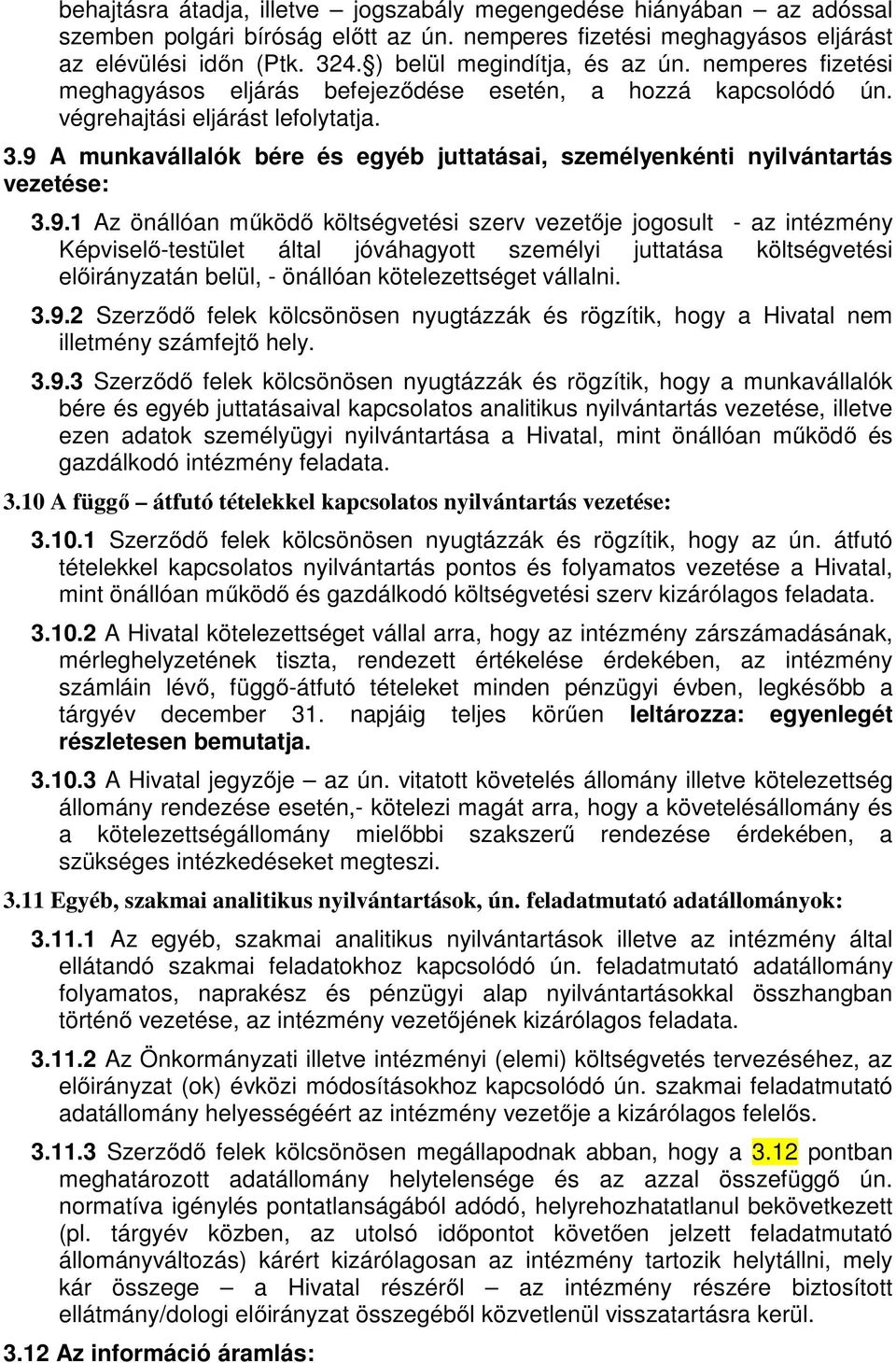 9 A munkavállalók bére és egyéb juttatásai, személyenkénti nyilvántartás vezetése: 3.9.1 Az önállóan működő költségvetési szerv vezetője jogosult - az intézmény Képviselő-testület által jóváhagyott