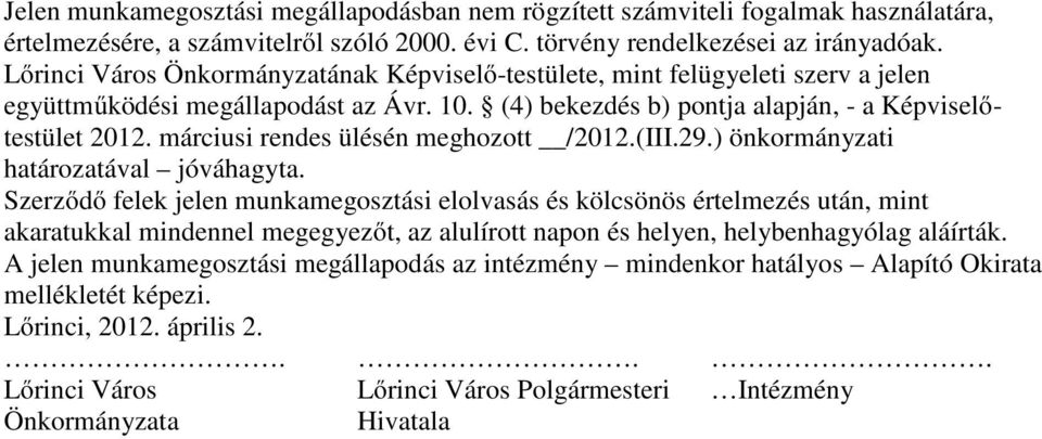 márciusi rendes ülésén meghozott /2012.(III.29.) önkormányzati határozatával jóváhagyta.