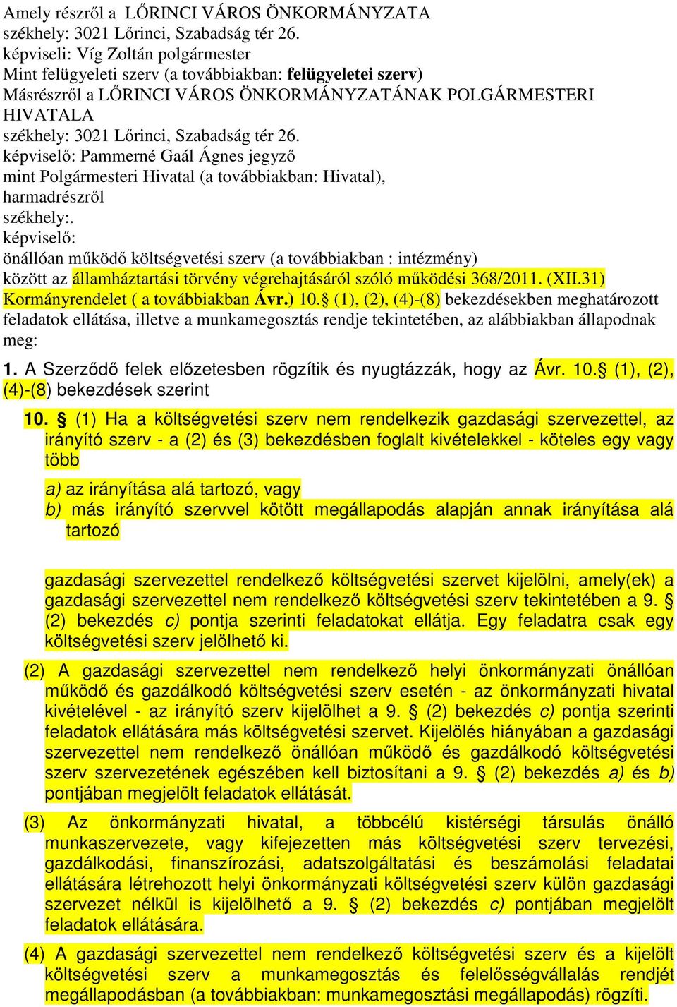 26. képviselő: Pammerné Gaál Ágnes jegyző mint Polgármesteri Hivatal (a továbbiakban: Hivatal), harmadrészről székhely:.