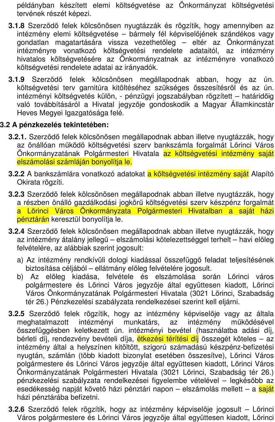 Önkormányzat intézményre vonatkozó költségvetési rendelete adataitól, az intézmény hivatalos költségvetésére az Önkormányzatnak az intézményre vonatkozó költségvetési rendelete adatai az irányadók. 3.