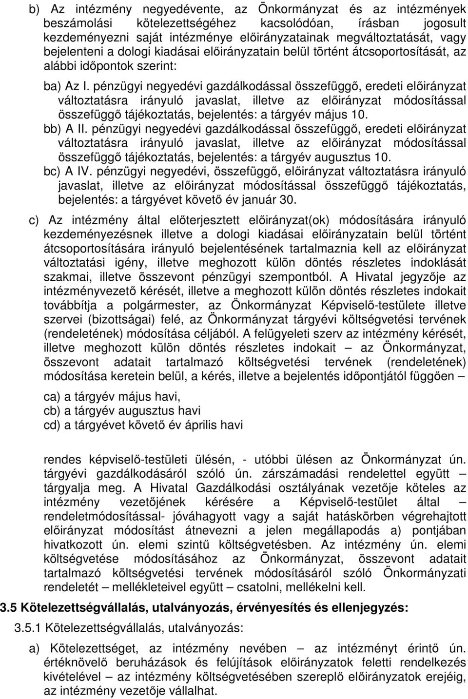 pénzügyi negyedévi gazdálkodással összefüggő, eredeti előirányzat változtatásra irányuló javaslat, illetve az előirányzat módosítással összefüggő tájékoztatás, bejelentés: a tárgyév május 10.