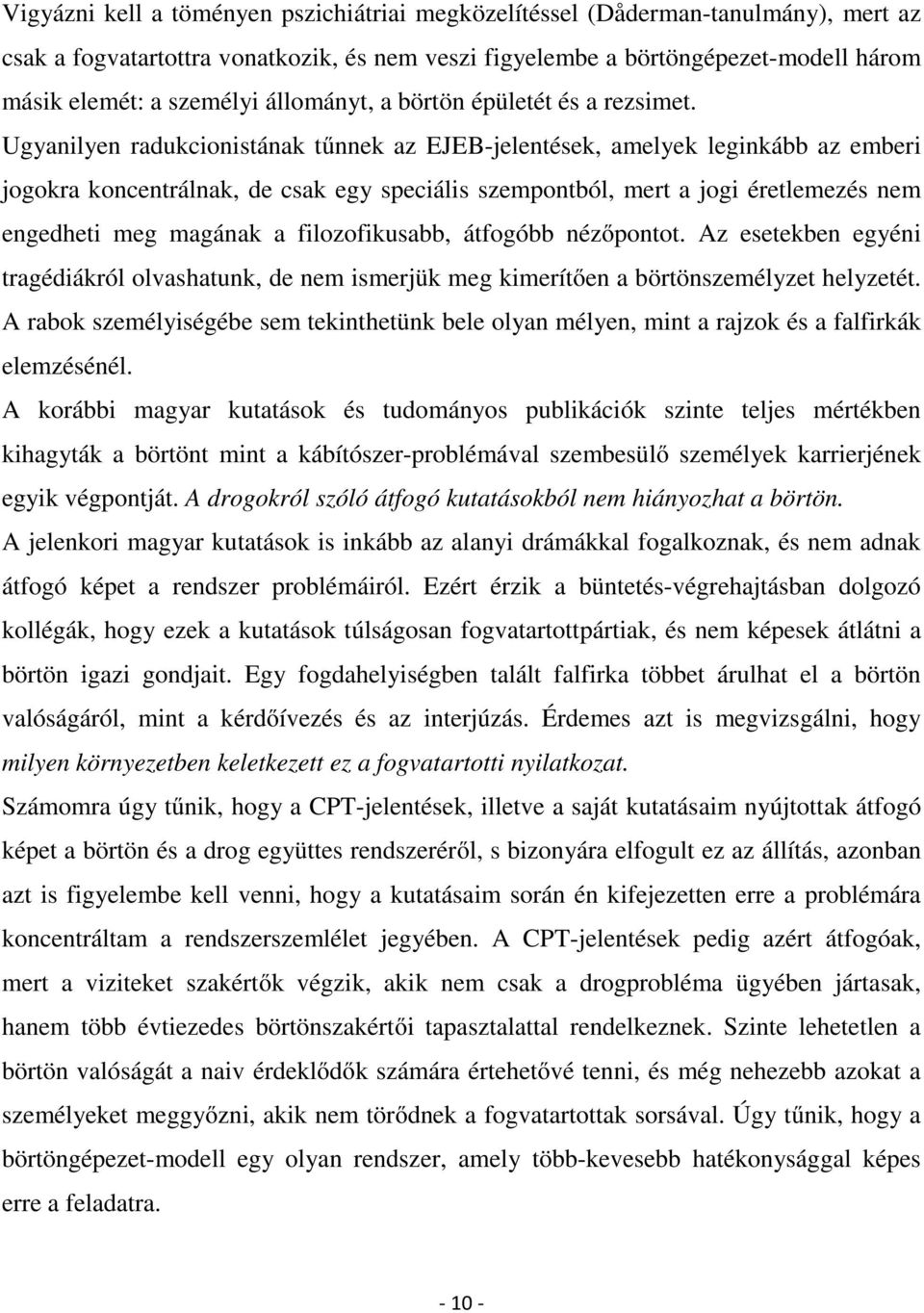 Ugyanilyen radukcionistának tűnnek az EJEB-jelentések, amelyek leginkább az emberi jogokra koncentrálnak, de csak egy speciális szempontból, mert a jogi éretlemezés nem engedheti meg magának a