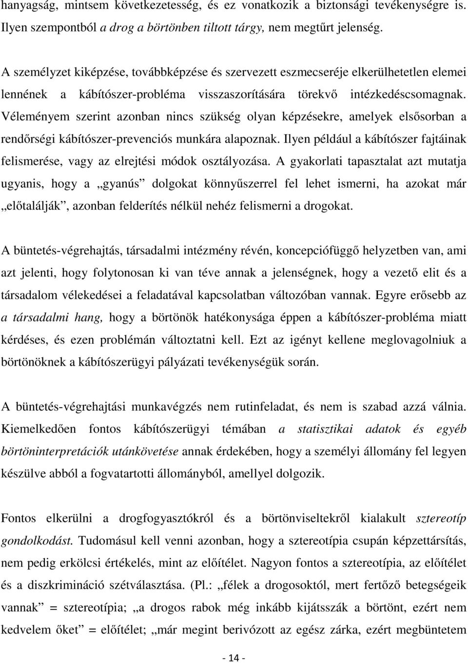 Véleményem szerint azonban nincs szükség olyan képzésekre, amelyek elsősorban a rendőrségi kábítószer-prevenciós munkára alapoznak.