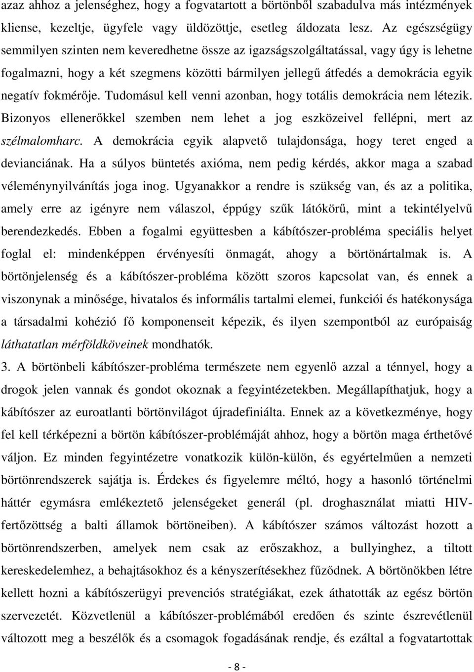 fokmérője. Tudomásul kell venni azonban, hogy totális demokrácia nem létezik. Bizonyos ellenerőkkel szemben nem lehet a jog eszközeivel fellépni, mert az szélmalomharc.