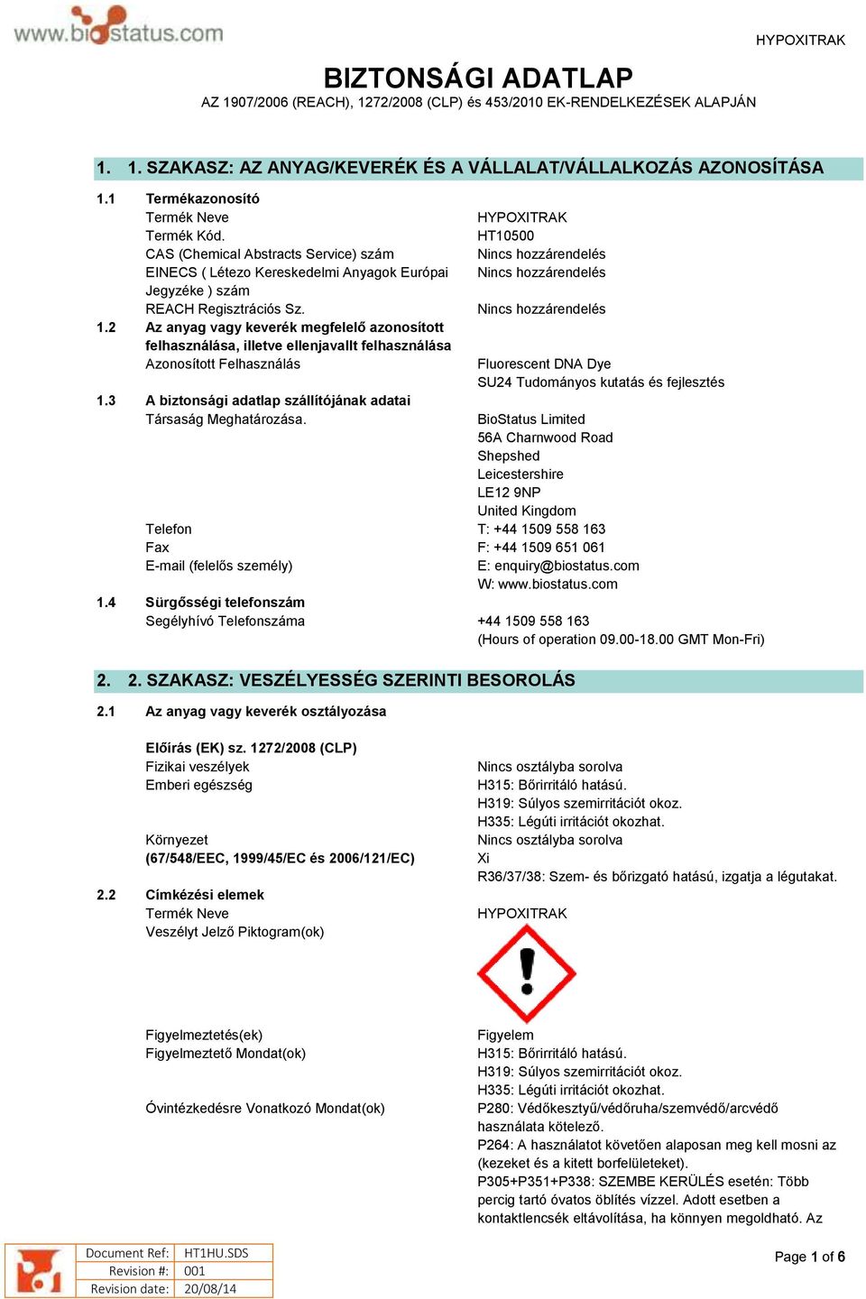 2 Az anyag vagy keverék megfelelő azonosított felhasználása, illetve ellenjavallt felhasználása Azonosított Felhasználás HYPOXITRAK HT10500 Nincs hozzárendelés Nincs hozzárendelés Nincs hozzárendelés