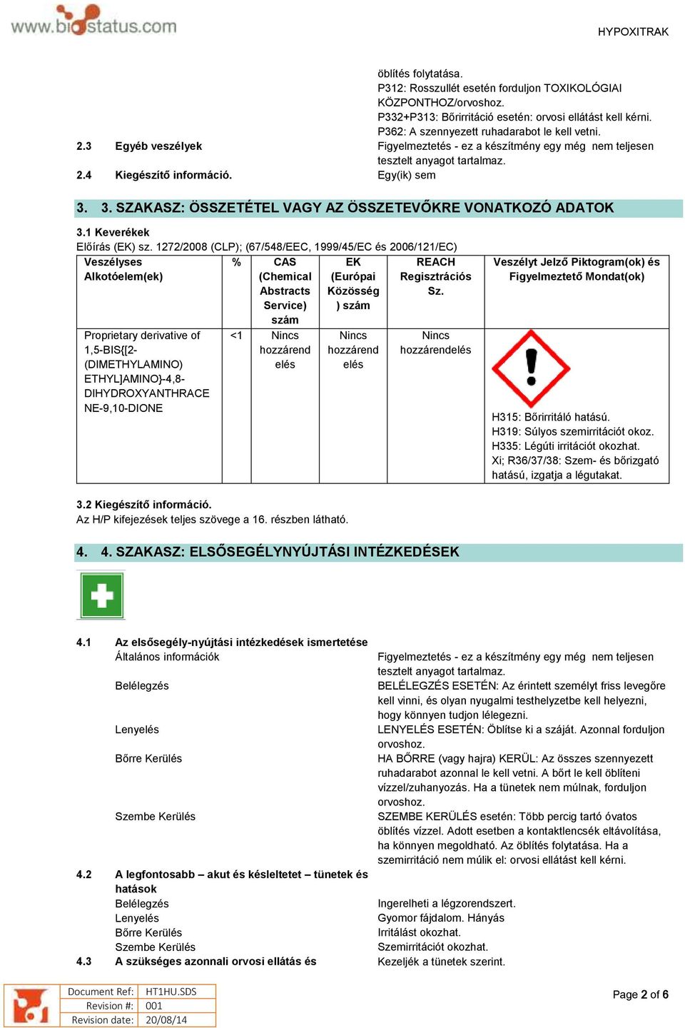 3. SZAKASZ: ÖSSZETÉTEL VAGY AZ ÖSSZETEVŐKRE VONATKOZÓ ADATOK 3.1 Keverékek Előírás (EK) sz.