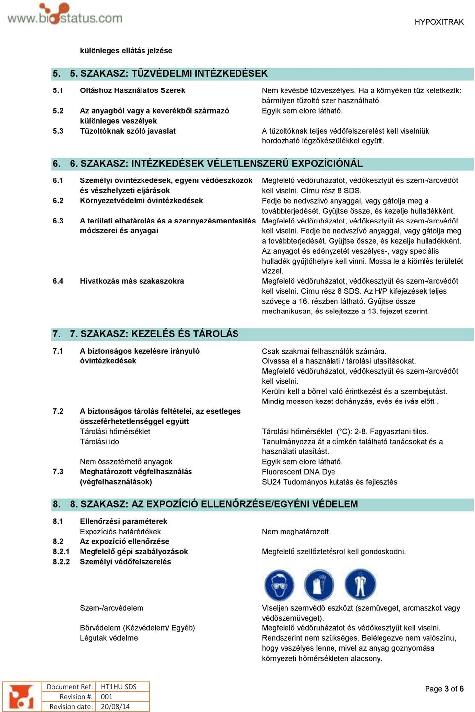 1 Személyi óvintézkedések, egyéni védőeszközök és vészhelyzeti eljárások Megfelelő védőruházatot, védőkesztyűt és szem-/arcvédőt kell viselni. Címu rész 8 SDS. 6.