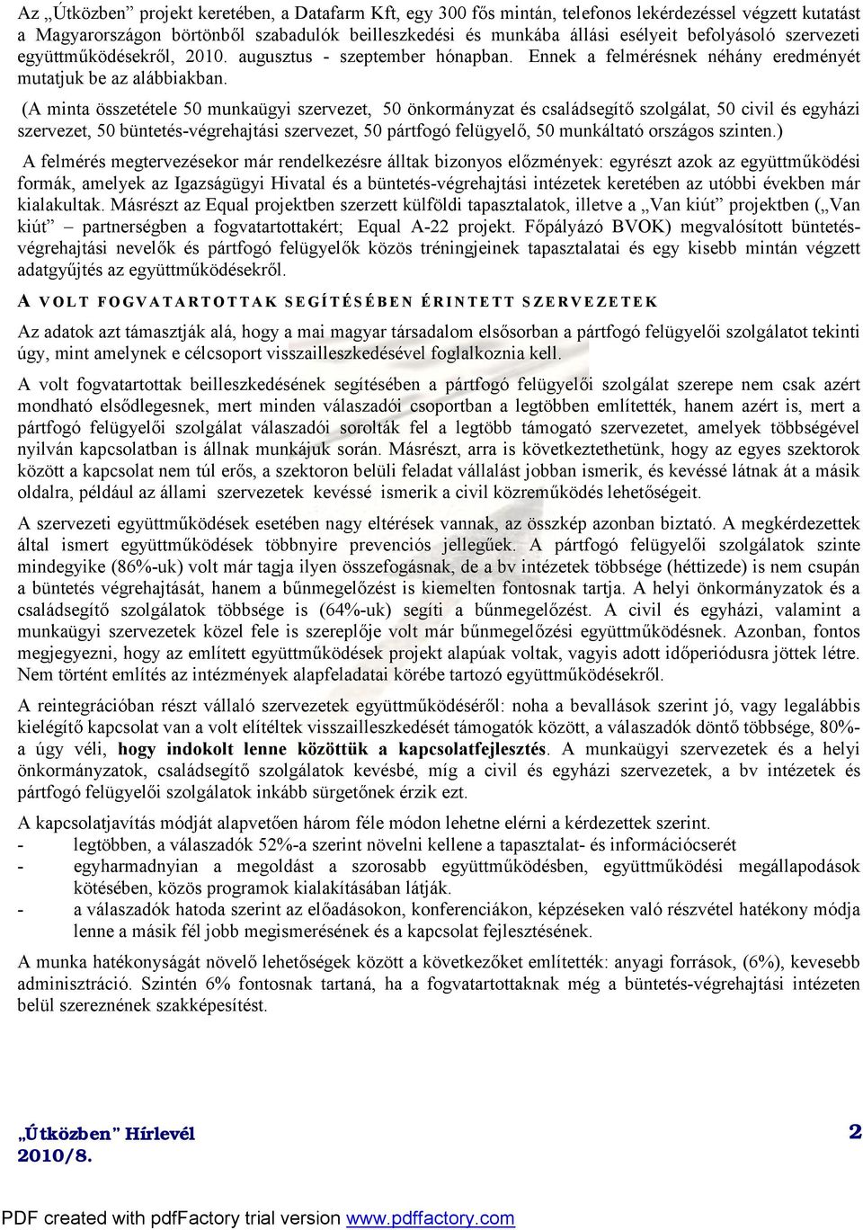 (A minta összetétele 50 munkaügyi szervezet, 50 önkormányzat és családsegítő szolgálat, 50 civil és egyházi szervezet, 50 büntetés-végrehajtási szervezet, 50 pártfogó felügyelő, 50 munkáltató