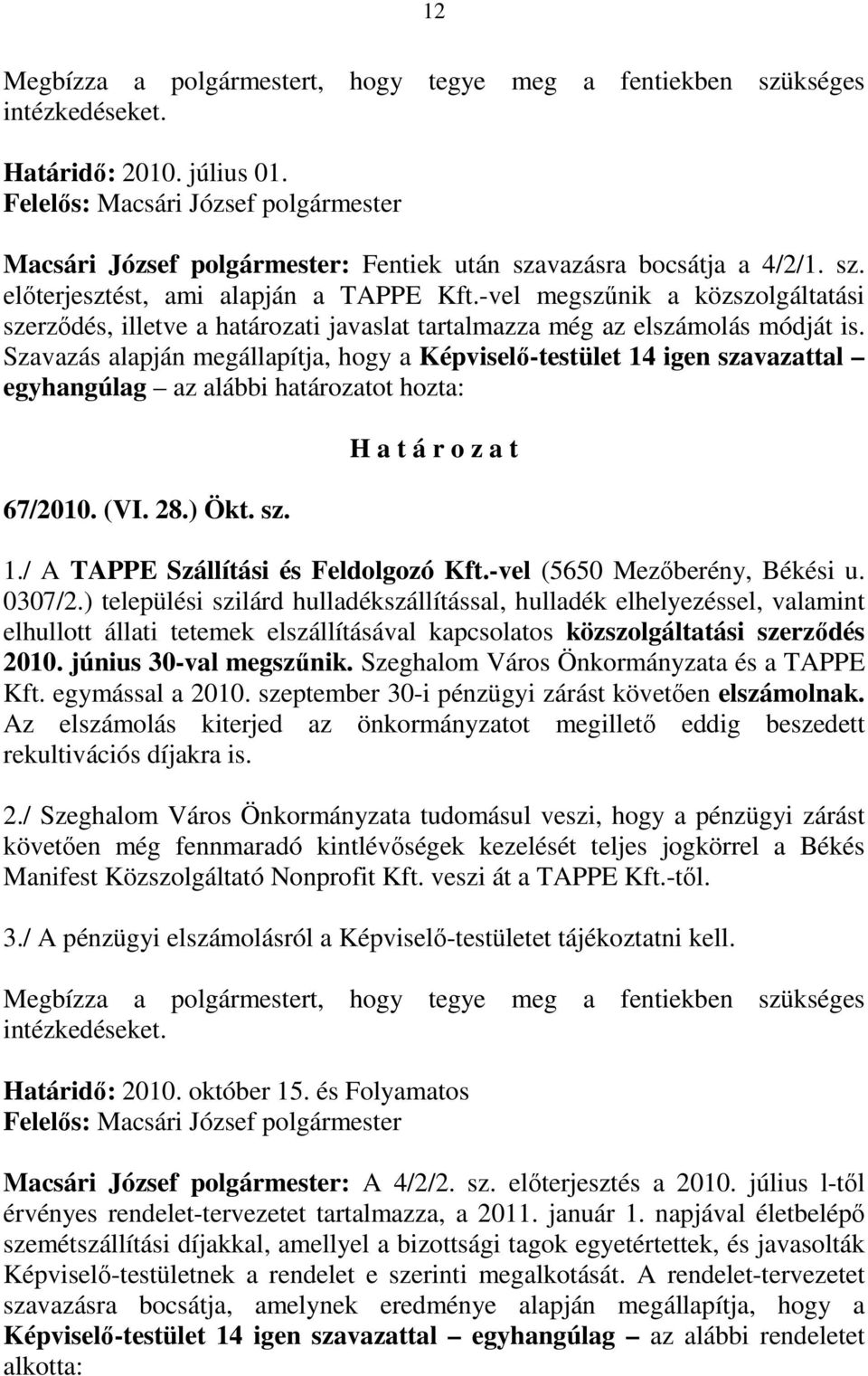 -vel megszőnik a közszolgáltatási szerzıdés, illetve a határozati javaslat tartalmazza még az elszámolás módját is.