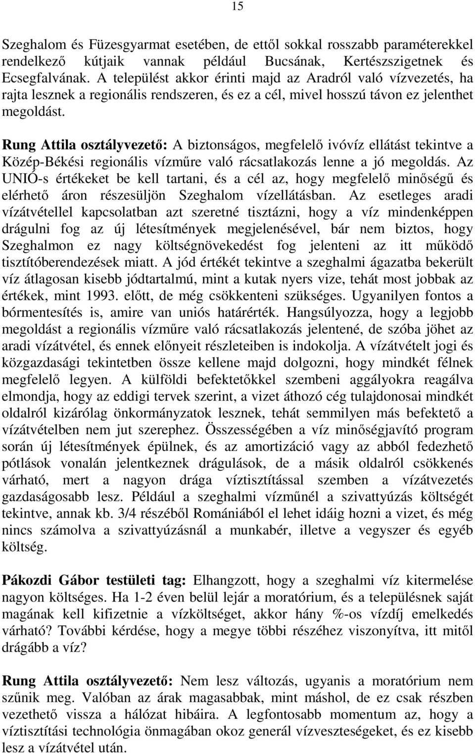 Rung Attila osztályvezetı: A biztonságos, megfelelı ivóvíz ellátást tekintve a Közép-Békési regionális vízmőre való rácsatlakozás lenne a jó megoldás.